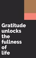 Gratitude unlocks the fullness of life