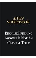 Aides Supervisor Because Freeking Awsome is not an official title