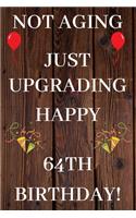 Not Aging Just Upgrading Happy 64th Birthday