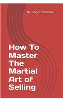 How To Master The Martial Art of Selling