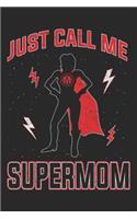 Just Call Me Supermom: Mom Mother Notebook Blank Dot Grid Family Journal dotted with dots 6x9 120 Pages Checklist Record Book Take Notes Mommy Mom Planner Paper Women Chri