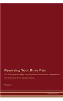 Reversing Your Knee Pain: The 30 Day Journal for Raw Vegan Plant-Based Detoxification & Regeneration with Information & Tips (Updated Edition) Volume 1