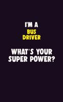 I'M A Bus Driver, What's Your Super Power?