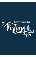 I'd Rather Be Fishing: Blank Lined Notebook Journal: Fishing Logbook Fishermen Gift for Husband Dad Son Daughter Boyfriend Papa Log 6x9 - 110 Blank Pages - Plain White Pap
