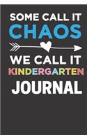 Some Call It Chaos We Call It Kindergarten Journal: Best teacher ever journal for Kindergarten teacher- white lined Teacher journal 2019-2020 &120 page and 6x9 inch .