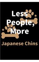 Less People, More Japanese Chins: Journal (Diary, Notebook) Funny Dog Owners Gift for Japanese Chin Lovers