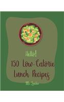 Hello! 150 Low-Calorie Lunch Recipes