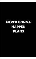 2020 Weekly Planner Funny Saying Never Gonna Happen Plans 134 Pages: 2020 Planners Calendars Organizers Datebooks Appointment Books Agendas