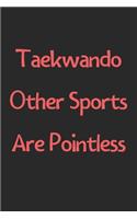Taekwando Other Sports Are Pointless: Lined Journal, 120 Pages, 6 x 9, Funny Taekwando Gift Idea, Black Matte Finish (Taekwando Other Sports Are Pointless Journal)