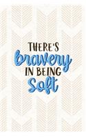 There's Bravery In Being Soft