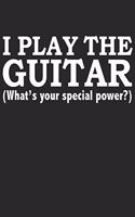 I play the Guitar What's your special power Guitar Tabs Tablature Guitarist Guitar Player Notebook