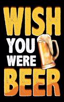 Wish You Were Beer