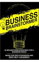 Business Brainstormer: Twenty Exercises for Five Total Business Ideas