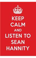 Keep Calm and Listen to Sean Hannity: Sean Hannity Designer Notebook