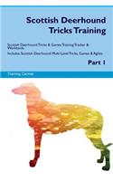 Scottish Deerhound Tricks Training Scottish Deerhound Tricks & Games Training Tracker & Workbook. Includes: Scottish Deerhound Multi-Level Tricks, Games & Agility. Part 1