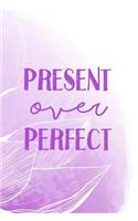 Present Over Perfect: Blank Lined Journal, 120 6x9 White Pages, Matte Cover