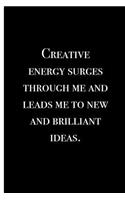 Creative energy surges through me and leads me to new and brilliant ideas: 110 Unruled Blank Notebook For Writing or Sketching Your Creative Ideas, 6 x 9 in