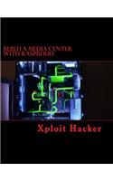 Build a Media Center with Raspberry: How to Build a Great Media Center PC