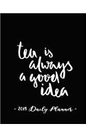 2019 Daily Planner - Tea Is Always a Good Idea