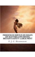 Freedom In Service Six Essays on Matters Concerning Britain's Safety: Large Print