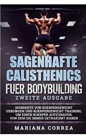 SAGENHAFTE CALISTHENICS Fuer BODYBUILDING ZWEITE AUSGABE: HUNDERTE VON KOERPERGEWICHT UEBUNGEN UND KOERPERGEWICHT TRAINING, UM EINEN KOERPER AUFZUBAUEN, VON DEM SiE IMMER GETRAEUMT HABEN