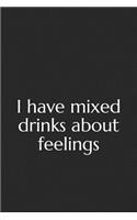 I Have Mixed Drinks about Feelings: A Lined Notebook for Your Everyday Needs