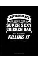 I Never Dreamed I'd Grow Up to Be a Super Sexy Chicken Dad But Here I Am Killing It