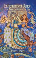 Enlightenment Dance: How Dance Can Improve the Way You Think, Feel, and Live