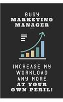 Busy Marketing Manager .. Increase My Workload Any More at Your Own Peril!