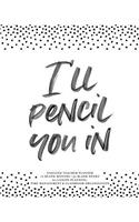 I'll Pencil You In, Undated Teacher Planner, 12 Blank Months & 52 Blank Weeks for Lesson Planning