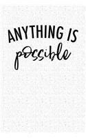 Anything Is Possible