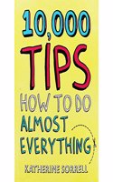 10,000 Tips How to Do Almost Everything