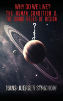 Why Do We Live? The Human Condition and The Grand Order of Design