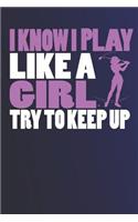 I Know I Play Like a Girl Try to Keep Up