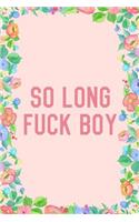 So Long Fuck Boy Journal Notebook: Blank Floral Lined Ruled for Writing 6x9 120 Pages