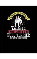 Always Be Yourself Unless You Can Be a Bull Terrier Then Be a Bull Terrier: Graph Paper Notebook - 0.25 Inch (1/4) Squares