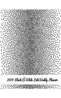 2019 Black & White Dots Weekly Planner: 12 Months Weekly Pretty Simple Calendar Planner - Get Organized. Get Focused. Take Action Today and Achieve Your Goals