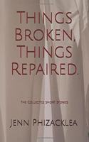 Things Broken, Things Repaired.