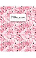 Ultimate Teacher's Planner - Tropical Paradise Collection: Pink Tropical Theme Makes This a Perfect Academic, Calendars, and Classroom Management Tools for Kindergarten, Elementary, High School and Homeschoo