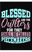Blessed Are the Quilters for They Shall Be Called Piecemakers: Lined Journal Notebook for Quilters, Women Who Love to Sew and Make Quilts