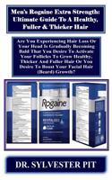 Men's Rogaine Extra Strength: Ultimate Guide to a Healthy, Fuller & Thicker Hair: Are You Experiencing Hair Loss or Your Head Is Gradually Becoming Bald That You Desire to Activate Your Follicles to Grow Healthy, Thicker and Fuller Hair or You Desi
