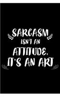 Sarcasm Isn't an Attitude, It's an Art: 6x9 Notebook, Ruled, Sarcastic Work Humor, Funny Office Journal, Gag Notebook for Desk, Meetings Notepad, to Do List Planner for Coworkers, Colleagu