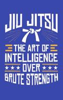 Jiu Jitsu the Art of Intelligence Over Brute Strength: Jiu Jitsu Journal, Training Diary and Log Book, Blank Notebook, College Ruled