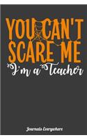 You Can't Scare Me Im a Teacher