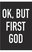 Ok, But First God