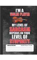 I'm a Violin Player My Level of Sarcasm Depends on Your Level of Stupidity