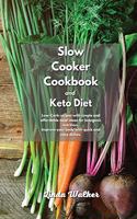 Slow Cooker Cookbook and Keto Diet: Low-Carb recipes with simple and affordable meal ideas for ketogenic nutrition. Improve your body with quick and easy dishes.