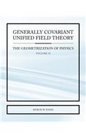 Generally Covariant Unified Field Theory - The Geometrization of Physics - Volume II