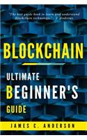 Blockchain: Ultimate Beginner's Guide to Learn and Understand Blockchain Technology