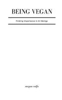 Being Vegan: Finding Importance in All Beings